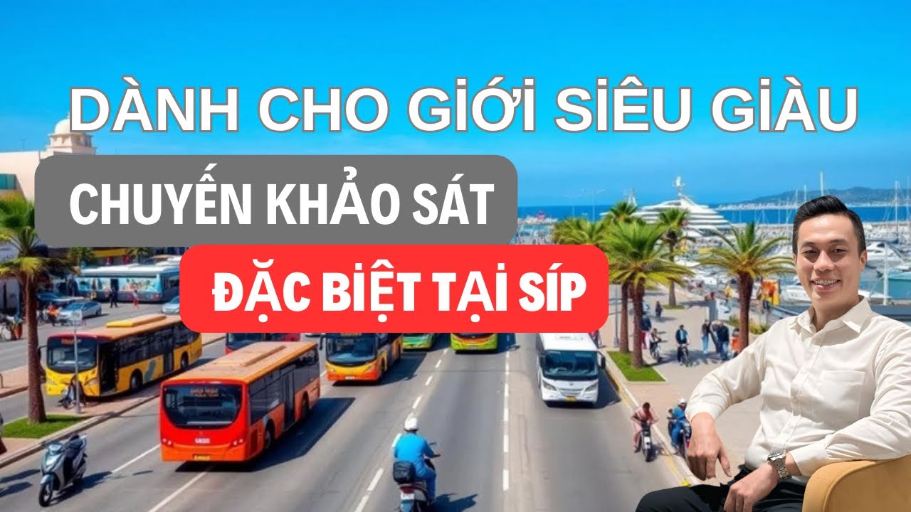 Chuyến KHẢO SÁT ĐẶC BIỆT Tại SÍP Dành Cho GIỚI SIÊU GIÀU