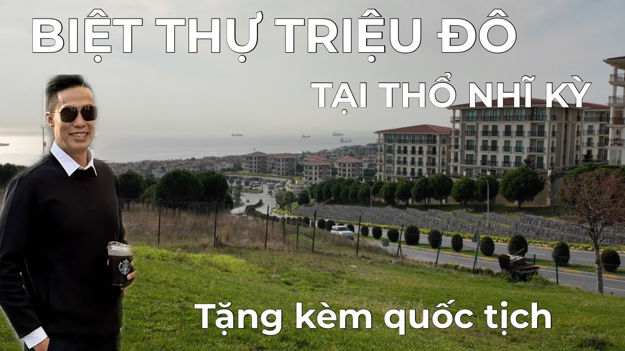 Khăm Phá BIỆT THỰ TRIẸU ĐO Tại Thô Nhĩ Kỳ - Có Đáng ĐAU TƯ Và Được Tặng Kèm QUỐC TỊCH Thô Nhĩ Kv Nexus Global