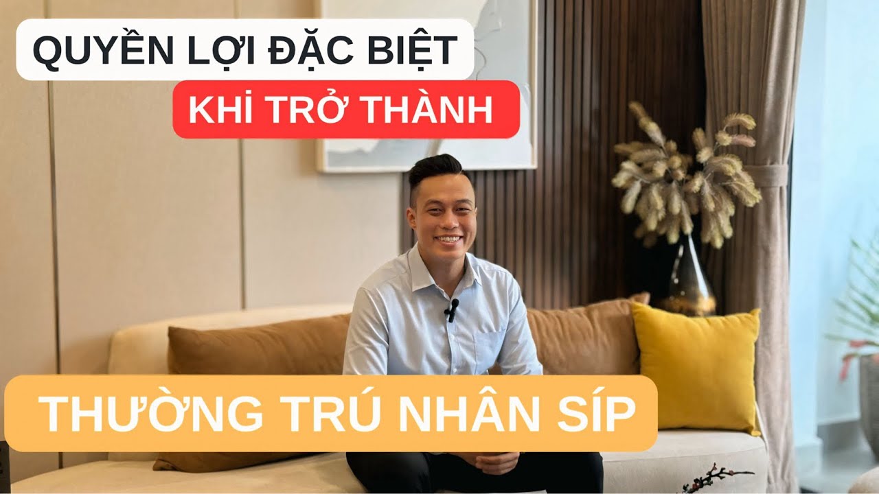 QUYỀN LỢI “ĐẶC BIỆT” Khi Trở Thành THƯỜNG TRÚ NHÂN SÍP