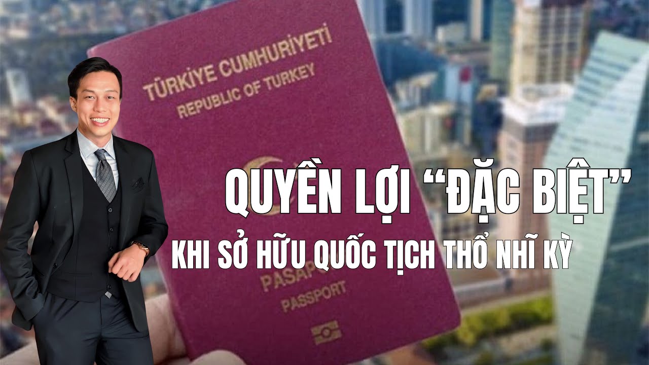 Quyền lợi đặc biệt khi sở hữu quốc tịch Thổ Nhĩ Kỳ Nexus Global